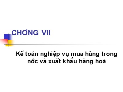 Kế toán ngân hàng - Chương học VII: Kế toán nghiệp vụ mua hàng trong nước và xuất khẩu hàng hoá