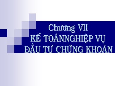 Kế toán ngân hàng - Chương VII: Kế toán nghiệp vụ đầu tư chứng khoán