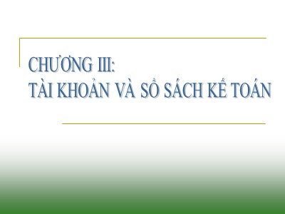 Nguyên lý kế toán - Chương III: Tài khoản và sổ sách kế toán