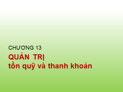 Kế toán ngân hàng - Chương 13: Quản trị tồn quỹ và thanh khoản