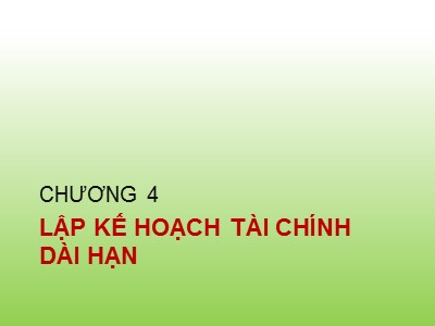 Kế toán ngân hàng - Chương 4: Lập kế hoạch tài chính dài hạn