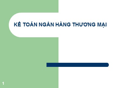 Kế toán ngân hàng thương mại - Chương 1: Tổng quan về kế toán ngân hàng thương mại