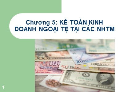 Kế toán ngân hàng thương mại - Chương 5: Kế toán kinh doanh ngoại tệ tại các ngân hàng thương mại