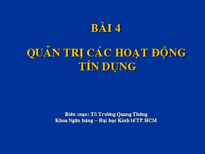 Kiểm toán ngân hàng - Bài 4: Quản trị các hoạt động tín dụng