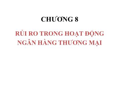 Kiểm toán ngân hàng - Chương 8: Rủi ro trong hoạt động ngân hàng thương mại