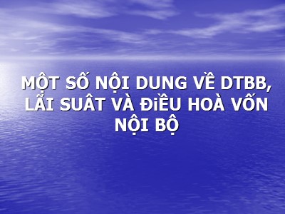 Kiểm toán ngân hàng - Một số nội dung về DTBB, lãi suât và điều hoà vốn nội bộ