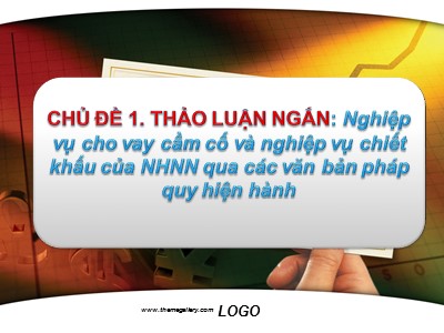 Nghiệp vụ ngân hàng - Chủ đề 1: Thảo luận ngắn: Nghiệp vụ cho vay cầm cố và nghiệp vụ chiết khấu của nhnn qua các văn bản pháp quy hiện hành