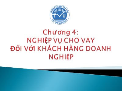 Nghiệp vụ ngân hàng - Chương 4: Nghiệp vụ cho vay đối với khách hàng doanh nghiệp