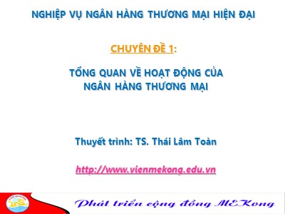 Nghiệp vụ ngân hàng thương mại - Chuyên đề 1: Tổng quan về hoạt động của ngân hàng thương mại