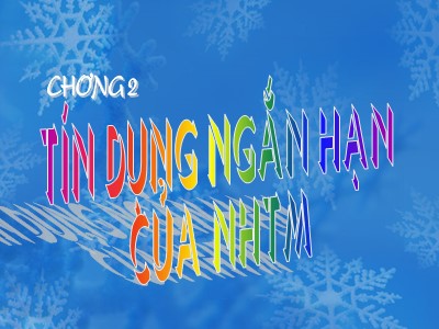 Nghiệp vụ tín dụng - Chương 2: Tín dụng ngắn hạn của ngân hàng thương mại