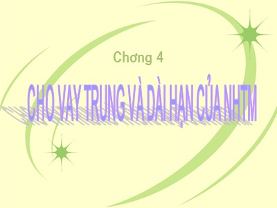 Quản trị ngân hàng - Chương 4: Cho vay trung và dài hạn của ngân hàng thương mại