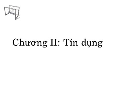 Quản trị ngân hàng - Chương II: Tín dụng