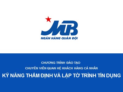 Quản trị ngân hàng - Kỹ năng thẩm định và lập tờ trình tín dụng