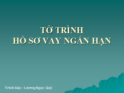 Quản trị ngân hàng - Tờ trình hồ sơ vay ngắn hạn