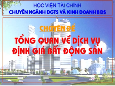 Tài chính ngân hàng - Chuyên đề Tổng quan về dịch vụ định giá bất động sản