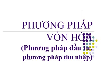 Tài chính ngân hàng - Phương pháp vốn hóa (phương pháp đầu tư, phương pháp thu nhập)