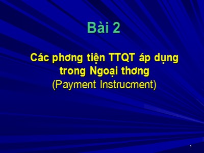 Thanh toán quốc tế - Bài 2: Các phương tiện thanh toán quốc tế áp dụng trong Ngoại thương