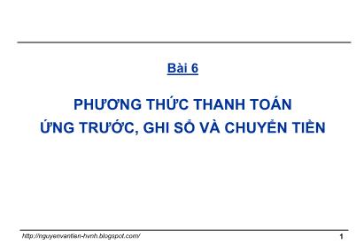 Thanh toán quốc tế trong ngoại thương - Bài 6: Phương thức thanh toán ứng trước, ghi sổ và chuyển tiền