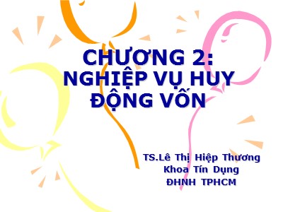 Tín dụng ngân hàng 1 - Chương 2: Nghiệp vụ huy động vốn